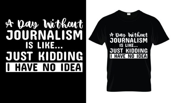 A Day Without Journalism is T-Shirt – A Graphic Design Asset for Print Templates