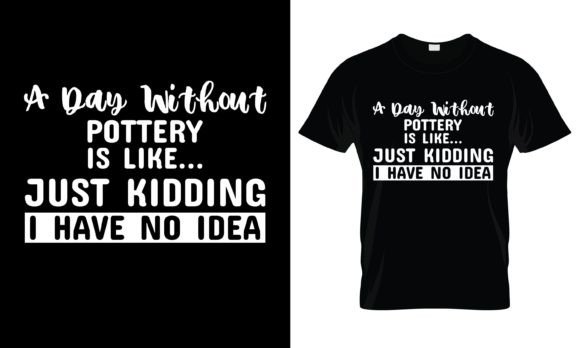 A Day Without Pottery Is T-Shirt Review