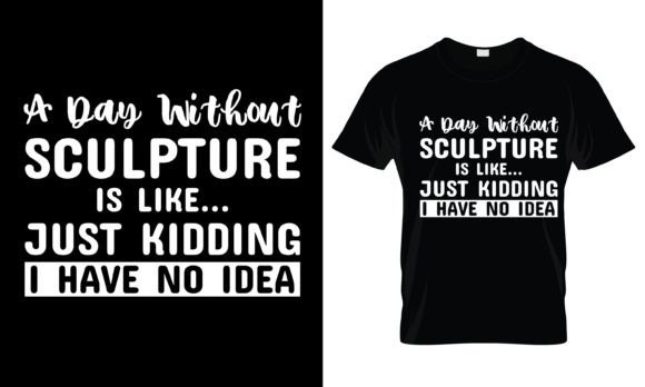 A Day Without Sculpture is T-Shirt: A Versatile Graphic Design Asset for Branding and Print Templates