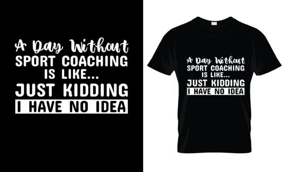 A Day Without Sport Coaching is T-Shirt – A Solid Graphic Design Asset for Print Templates