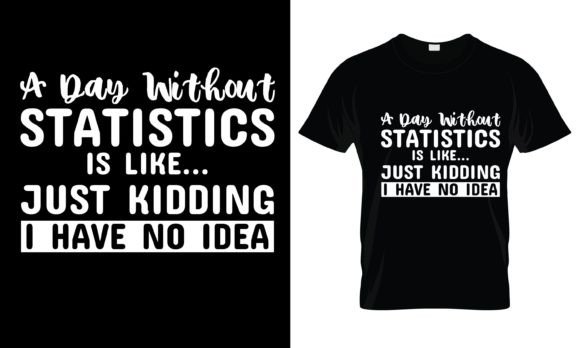 A Day Without Statistics Is T-Shirt Review