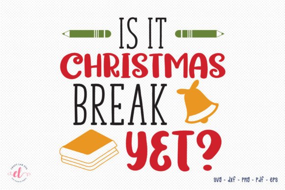 Is It Christmas Break Yet - Teacher SVG