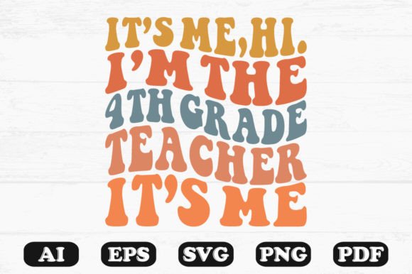 It’s Me Hi I’m the 4th Grade Teacher SVG: Graphics and Crafts
