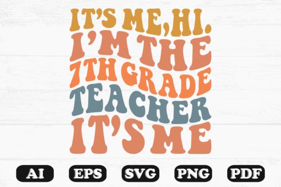 It’s Me Hi I’m the 7th Grade Teacher SVG Graphics and Crafts