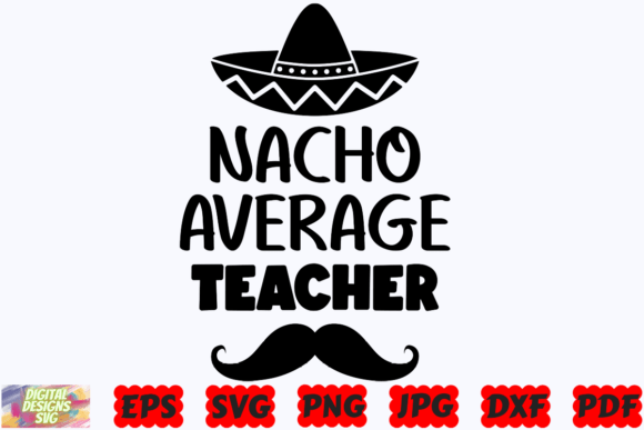 Nacho Average Teacher SVG: Graphics for Crafts