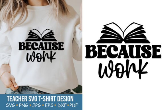 Teacher SVG, Because Work – Graphics for Crafts