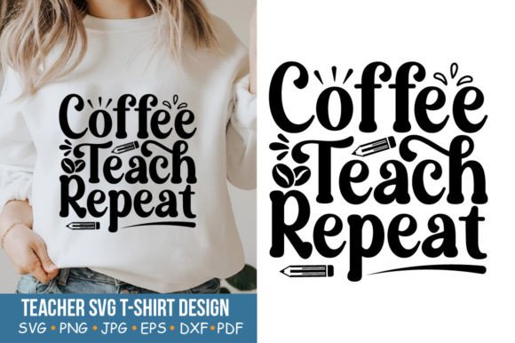 Teacher SVG, Coffee Teach Repeat Graphics