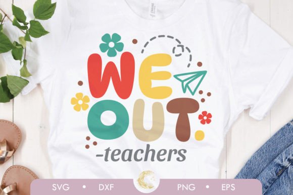 We out Teachers School Svg Graphics & Crafts